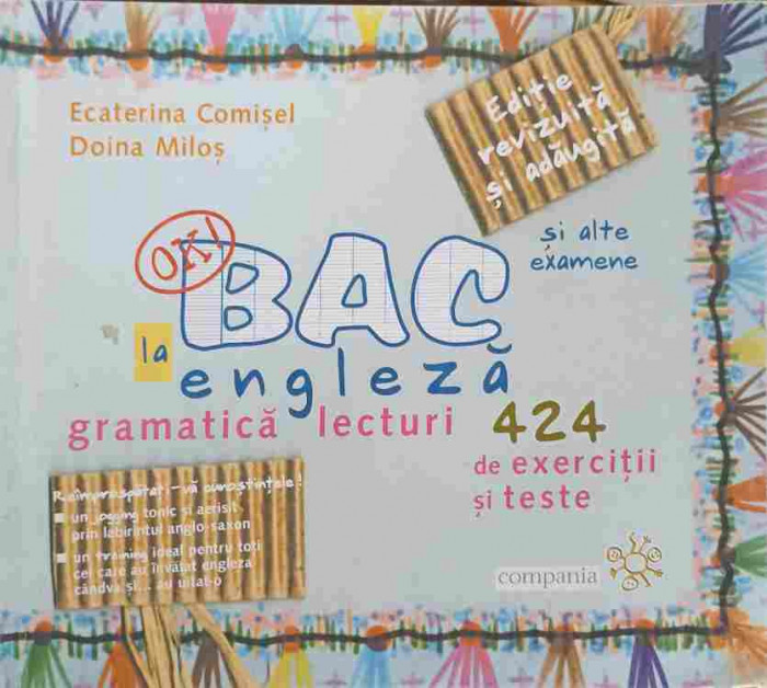 BAC LA ENGLEZA SI ALTE EXAMENE. 424 DE EXERCITII SI TESTE-ECATERINA COMISEL, DOINA MILOS