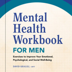 Mental Health Workbook for Men: Exercises to Improve Your Emotional, Psychological, and Social Well-Being