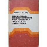 DICTIONAR DE DIFICULTATI GRAMATICALE ALE LIMBII FRANCEZE-MARCEL SARAS-101588