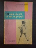 MAMA, INVATA SA MA INGRIJESTI - Lucia-Elisabeta Balenty