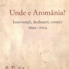 Unde e Aromânia? Intervenții, dezbateri, cronici, 1994-2014. Jurnal de călătorie, 2015