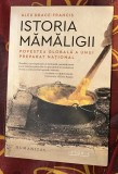 Istoria Mămăligii povestea globală a unui preparat naţional - Alex Drace-Francis