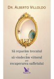 Sa reparam trecutul si sa vindecam viitorul prin recuperarea sufletului