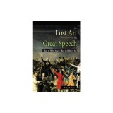 The Lost Art of the Great Speech Lost Art of the Great Speech: How to Write One--How to Deliver It How to Write One--How to Deliver It