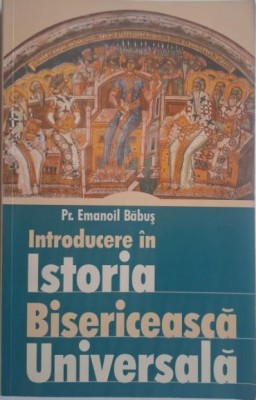 Introducere in Istoria Bisericeasca Universala &amp;ndash; Emanoil Babus foto