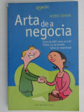 ARTA DE A NEGOCIA,CUM SA OBTII CEEA CE VREI,NIMIC NU SE PIERDE,TOTUL SE NEGOCIAZA-HERB COHEN, Humanitas