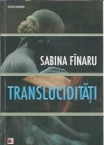 (Autograf) Transluciditati - Sabina Finaru, Editura Paralela 45, 2014, 230 pagini, Literatura Romana, Roman