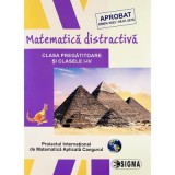 Matematica distractiva. Clasa pregatitoare si clasele 1-4 - Colectiv de autori