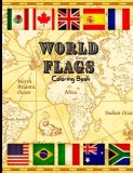 World Flags Coloring Book: Great World Countries Flags Coloring Book for Educational Purposes/ A Wonderful Geography Gift for Kids and Adults/ Wo