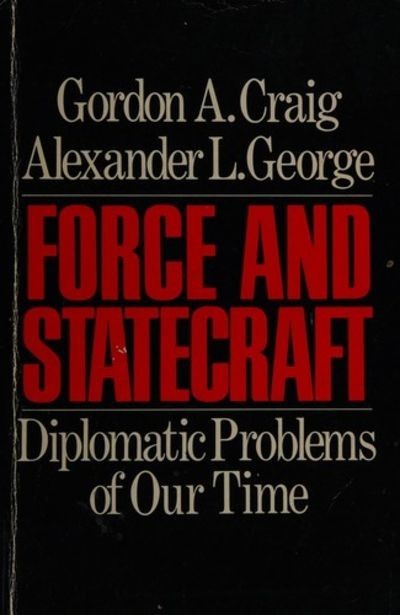 Force and Statecraft Diplomatic problems of our time / Gordon A. Craig, Alexander L. George