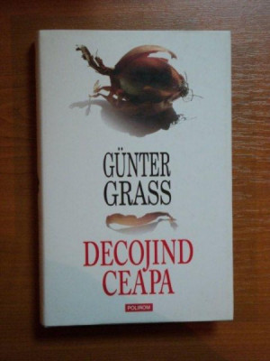 DECOJIND CEAPA de GUNTER GRASS , 2007 * EDITIE CARTONATA foto