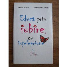 EDUCA PRIN IUBIRE, CU INTELEPCIUNE - SANDA ARSENE