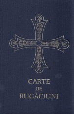 Carte De Rugaciuni Pentru Trebuintele Si Folosul Crestinului Ortodox, - Editura FELICITAS