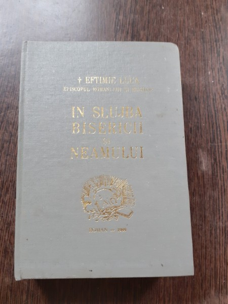 IN SLUJBA BISERICII NEAMULUI - EPISCOP EFTIMIE LUCA (CU DEDICATIE)