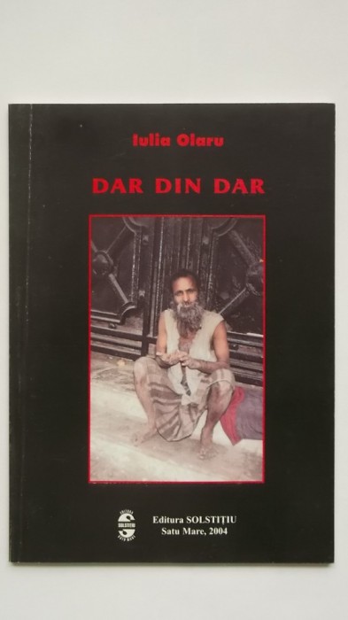 Iulia Olaru - Dar din dar (poezii, 2004, cu autograful autorului)