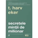 Secretele mintii de milionar. Editia a 4-a - Harv T. Eker
