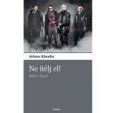 Ne &iacute;t&eacute;lj el - Juh&aacute;sz Klaudia