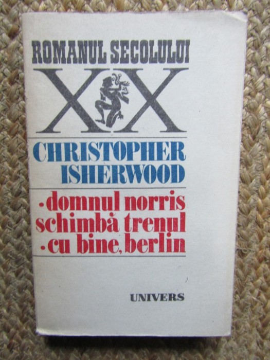 Domnul Norris schimba trenul.Cu bine, Berlin - Christopher Isherwood
