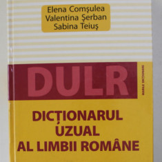 DULR - DICTIONARUL UZUAL AL LIMBII ROMANE de ELENA COMSULEA ..SABINA TEIUS , 2008