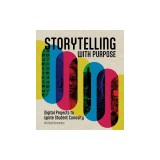 Storytelling with Purpose: Digital Projects to Ignite Student Curiosity