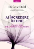 Ai incredere in tine. Stima de sine, cheia pentru o viata fericita/Stefanie Stahl
