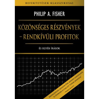 K&amp;ouml;z&amp;ouml;ns&amp;eacute;ges r&amp;eacute;szv&amp;eacute;nyek - rendk&amp;iacute;v&amp;uuml;li profitok - &amp;Eacute;s egy&amp;eacute;b &amp;iacute;r&amp;aacute;sok - Philip A. Fisher foto