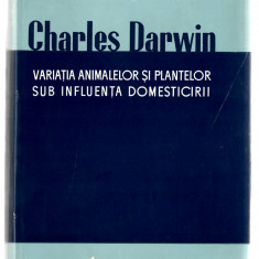 Variatia animalelor si plantelor sub influenta domesticirii - Ch. Darwin, 1963