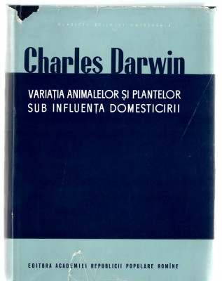 Variatia animalelor si plantelor sub influenta domesticirii - Ch. Darwin, 1963 foto