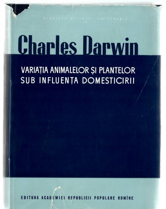 Variatia animalelor si plantelor sub influenta domesticirii - Ch. Darwin, 1963