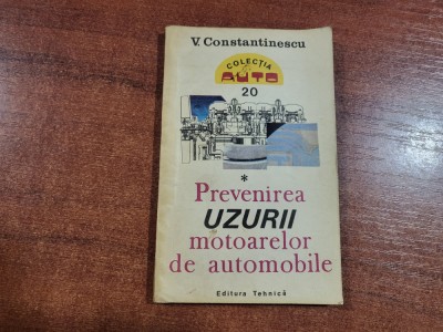 Prevenirea uzurii motoarelor de automobile vol.1 de V.Constantinescu foto