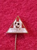 Insigna fotbal - &quot;MINERUL&quot; LUPENI