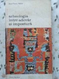 Arheologia Intre Adevar si Impostura - Jean-Pierre Adam, Meridiane 1978, Biblioteca de Arta, Limba Romana