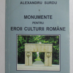 MONUMENTE PENTRU EROII CULTURII ROMANE de ALEXANDRU SURDU , 2018