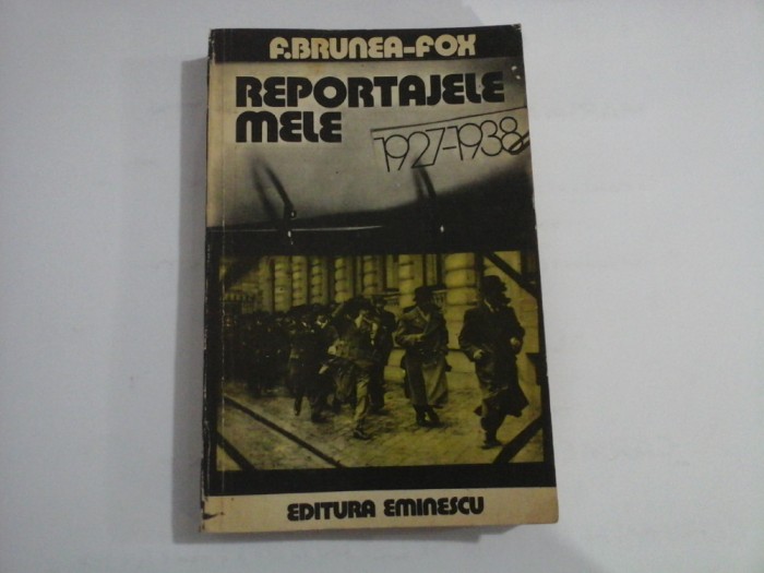 REPORTAJELE MELE 1927-1938 - F. BRUNEA-FOX