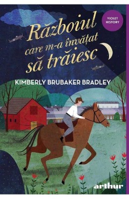 Razboiul Care M-A Invatat Sa Traiesc, Kimberly Brubaker Bradley - Editura Art foto