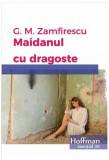 Maidanul cu dragoste - Paperback brosat - George Mihail Zamfirescu - Hoffman