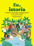Cumpara ieftin Eu Si Istoria. O Calatorie In Trecut Pentru A Intelege Prezentul Si A Ne Construi Viitorul, Fernando Marin, Loreto Urrejola - Editura Corint