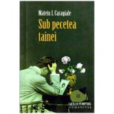 Mateiu I. Caragiale - Sub pecetea tainei - 115780, Humanitas