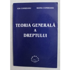 TEORIA GENERALA A DREPTULUI de ION CORBEANU si MARIA CORBEANU , 2002