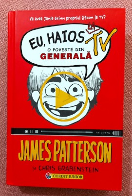 Eu, haios la TV. O poveste din generala. Editura Corint, 2016 - James Patterson foto