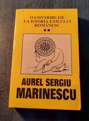 O contributie la istoria exilului romanesc volumul 2 Aurel Sergiu Marinescu foto