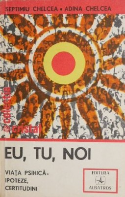 Eu, tu, noi Viata psihica - ipoteze, certitudini - Septimiu Chelcea, Adina Chelcea foto