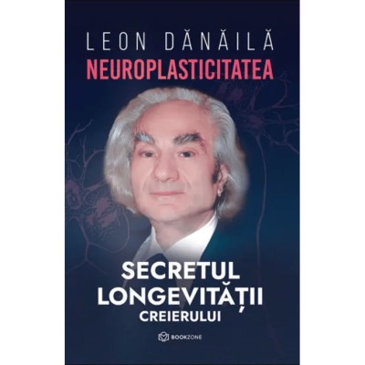 Neuroplasticitatea - Leon Danaila, editia 2023 foto