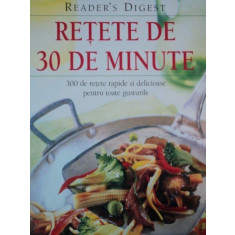 Retete de 30 de minute - 300 de retete rapide si delicioase pentru toate gusturile, Reader&#039;s Digest