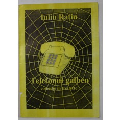 TELEFONUL GALBEN , COMEDIE IN TREI ACTE de IULIU RATIU , 1999, DEDICATIE *
