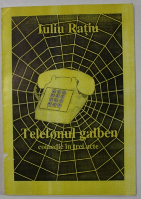 TELEFONUL GALBEN , COMEDIE IN TREI ACTE de IULIU RATIU , 1999, DEDICATIE * foto
