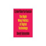 Cyberlibertarianism: The Right-Wing Politics of Digital Technology