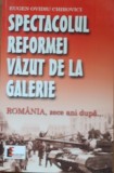 SPECTACOLUL REFORMEI VAZUT DE LA GALERIE - EUGEN OVIDIU CHIROVICI