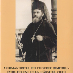 Ion Cioroiu - Arhimandritul Melchisedec Dimitriu, patru decenii