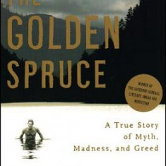 The Golden Spruce: A True Story of Myth, Madness, and Greed